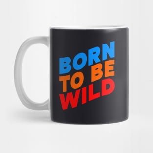 Born to be wild Mug